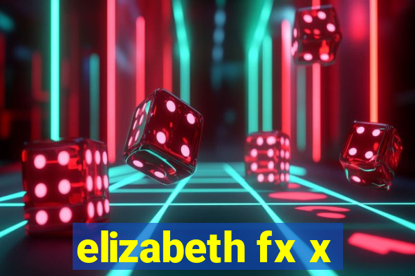 elizabeth fx x